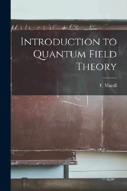 Introduction to Quantum Field Theory by F. (Franz) 1923- Mandl
