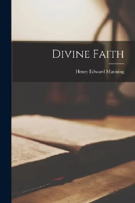 Divine Faith [microform] by Henry Edward 1808-1892 Manning
