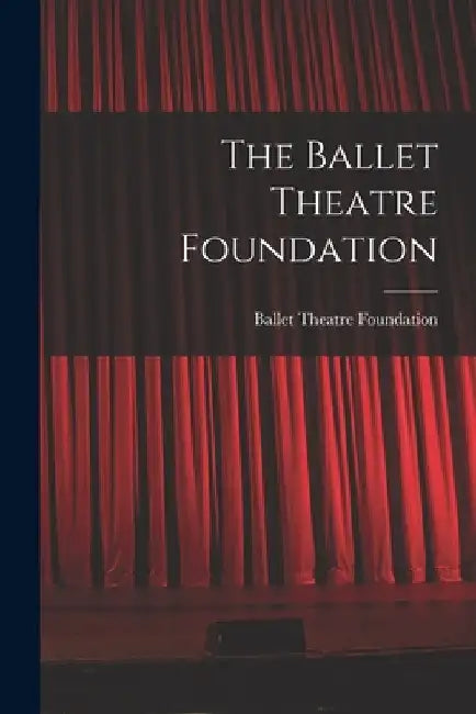The Ballet Theatre Foundation by Ballet Theatre Foundation (New York)
