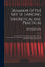 Grammar of the Art of Dancing, Theoretical and Practical: Lessons in the Arts of Dancing and Dance Writing (choreography) With Drawings, Musical Examp by Friedrich Albert Zorn