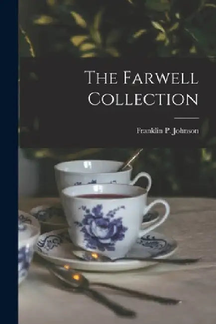The Farwell Collection by Franklin P. (Franklin Plotin Johnson