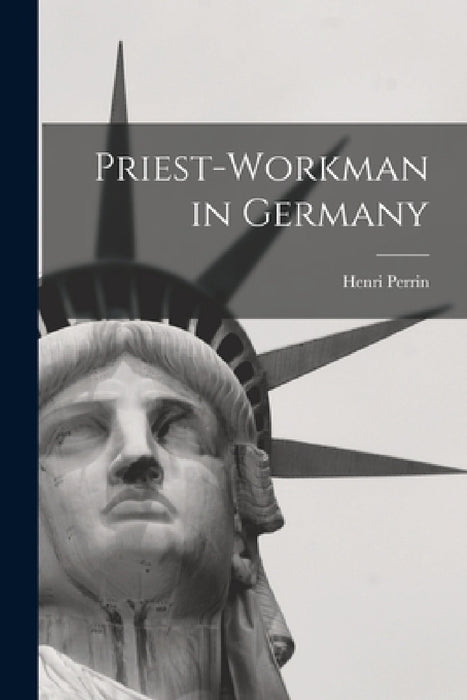 Priest-workman in Germany by Henri Perrin