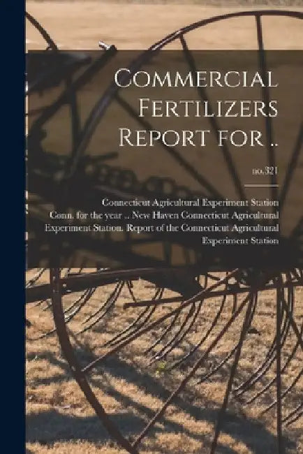 Commercial Fertilizers Report for ..; no.321 by Connecticut Agricultural Experiment S