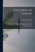 Children of Europe; a Study of the Children of Liberated Vcountries; Their War-time Experiences, Their Reactions, and Their Needs, With a Note on Germ by Dorothy 1889-1958 Macardle