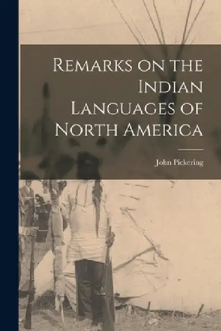 Remarks on the Indian Languages of North America [microform] by John 1777-1846 Pickering