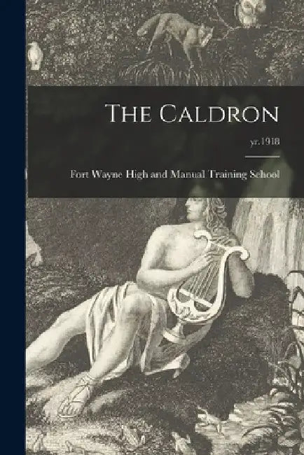 The Caldron; yr.1918 by Fort Wayne High and Manual Training S