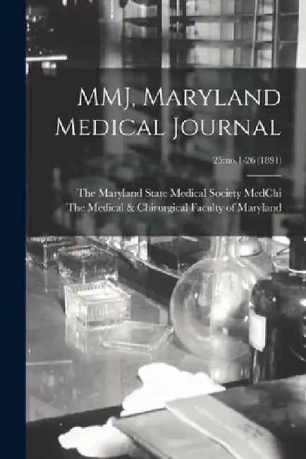 MMJ, Maryland Medical Journal; 25: no.1-26 (1891) by The Maryland State Medical So Medchi