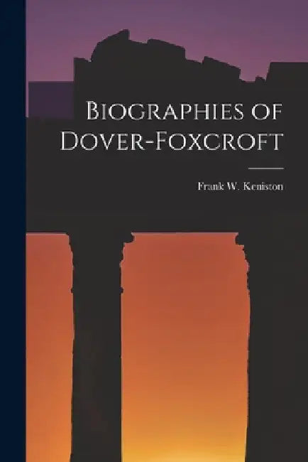 Biographies of Dover-Foxcroft by Frank W. 1873- Keniston