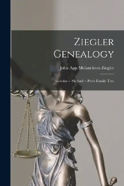 Ziegler Genealogy: Nicholas -- Michael -- Peter Family Tree by John App Melanchton 1855- Ziegler