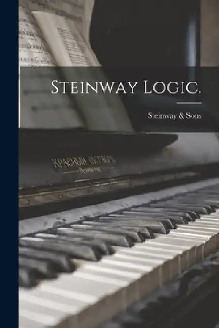 Steinway Logic. by Steinway & Sons