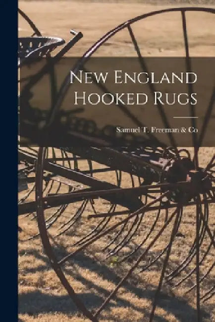 New England Hooked Rugs by Samuel T Freeman & Co