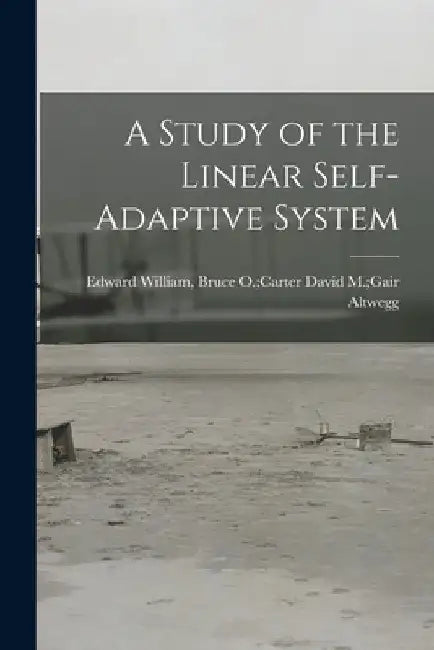 A Study of the Linear Self-adaptive System by David M. Gair Bruce O. Cart Altwegg