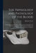 The Physiology and Pathology of the Blood: Comprising the Origins, Mode of Development, Pathological and Post-mortem Changes of Its Morphological Elem by Richard 1830-1916 Norris