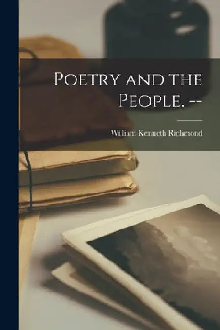 Poetry and the People. -- by William Kenneth 1910- Richmond