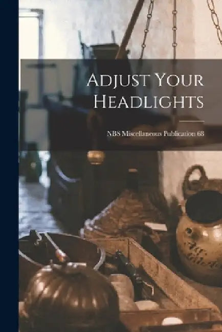 Adjust Your Headlights; NBS Miscellaneous Publication 68 by Anonymous