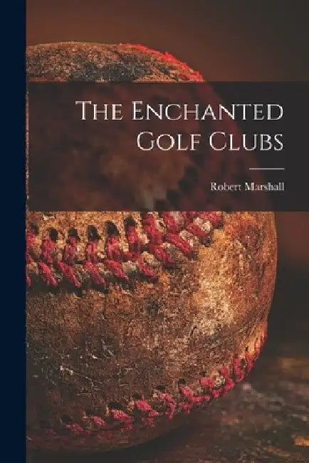 The Enchanted Golf Clubs [microform] by Robert 1863-1910 Marshall