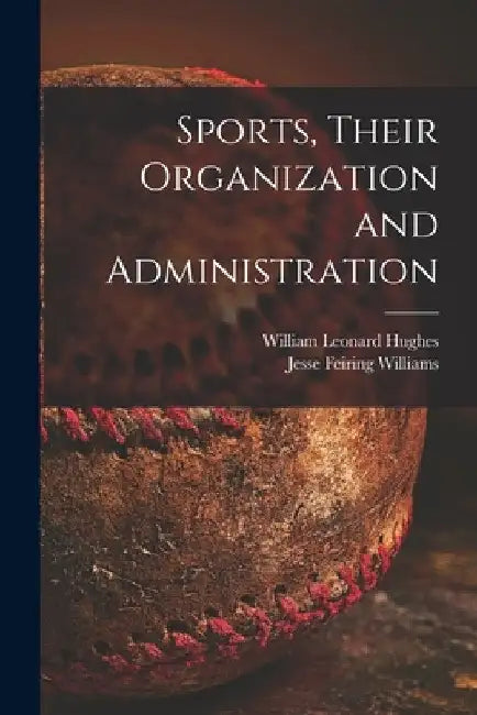 Sports, Their Organization and Administration by William Leonard 1895- Hughes