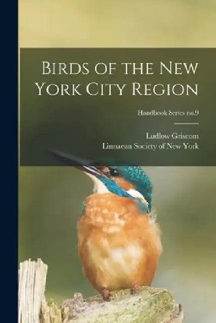 Birds of the New York City Region; Handbook Series no.9 by Ludlow 1890-1959 Griscom