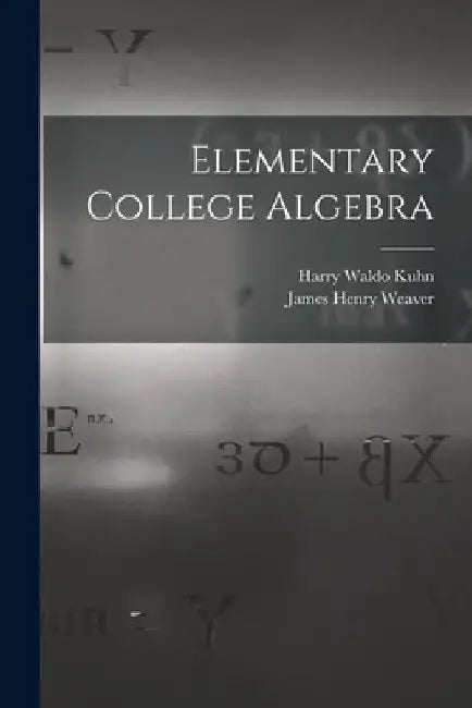 Elementary College Algebra by Harry Waldo 1874- Kuhn