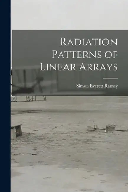 Radiation Patterns of Linear Arrays by Simon Everett Ramey