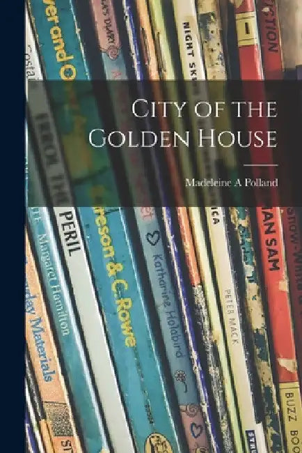 City of the Golden House by Madeleine A. Polland