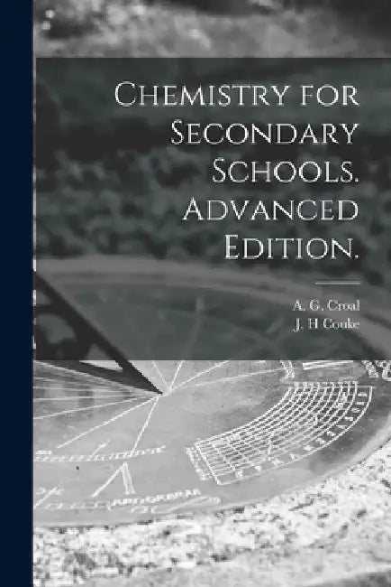 Chemistry for Secondary Schools. Advanced Edition. by A. G. 1897-1955 Croal