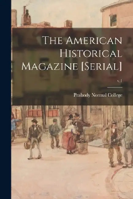 The American Historical Magazine [serial]; v.1 by Peabody Normal College