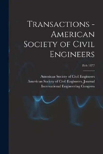 Transactions - American Society of Civil Engineers; Feb 1877 by American Society of Civil Engineers