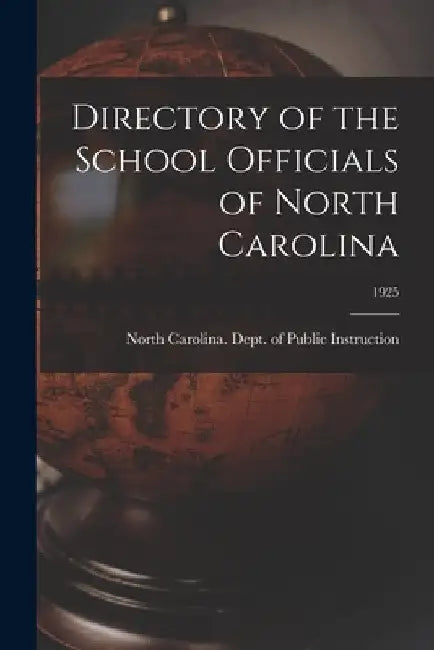Directory of the School Officials of North Carolina; 1925 by North Carolina Dept of Public Instr