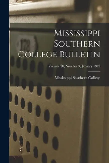 Mississippi Southern College Bulletin; Volume 30, Number 3, January 1943 by Mississippi Southern College