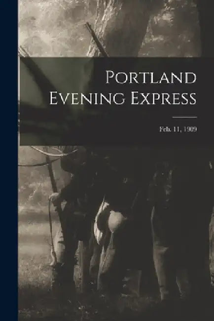 Portland Evening Express; Feb. 11, 1909 by Anonymous