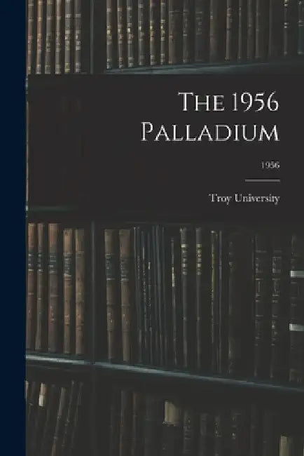 The 1956 Palladium; 1956 by Troy University