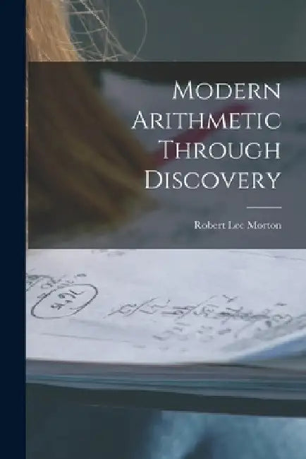 Modern Arithmetic Through Discovery by Robert Lee 1899- Morton