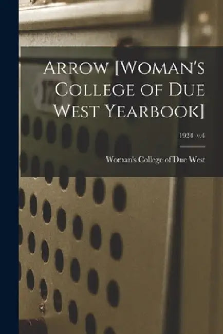 Arrow [Woman's College of Due West Yearbook]; 1924 v.4 by Woman's College of Due West