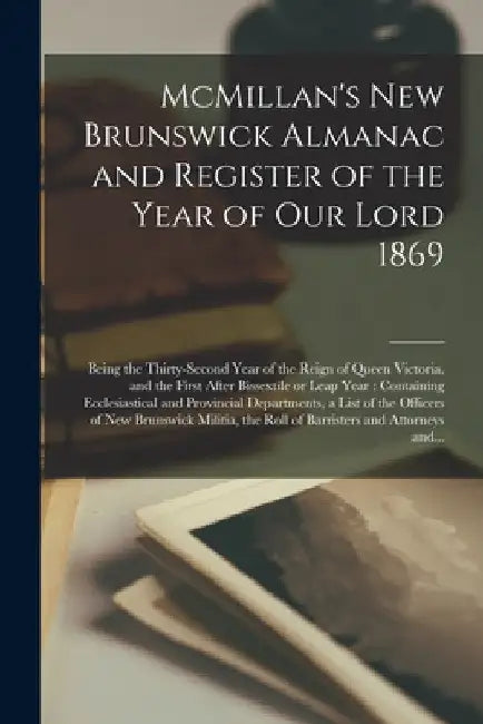 McMillan's New Brunswick Almanac and Register of the Year of Our Lord 1869 [microform]: Being the Thirty-second Year of the Reign of Queen Victoria, a by Anonymous