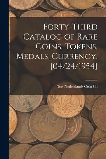 Forty-third Catalog of Rare Coins, Tokens, Medals, Currency. [04/24/1954] by New Netherlands Coin Co