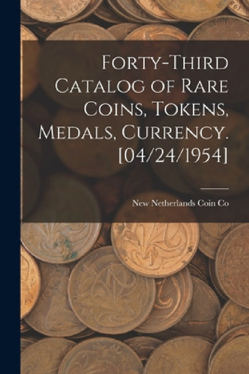 Forty-third Catalog of Rare Coins, Tokens, Medals, Currency. [04/24/1954] by New Netherlands Coin Co