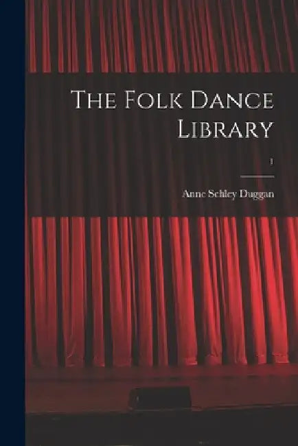 The Folk Dance Library; 1 by Anne Schley 1905- Duggan