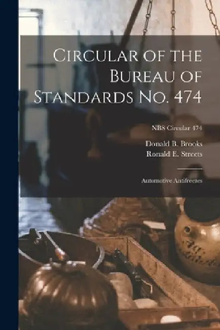 Circular of the Bureau of Standards No. 474: Automotive Antifreezes; NBS Circular 474 by Donald B. Brooks
