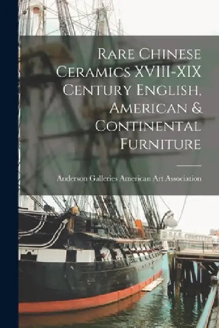 Rare Chinese Ceramics XVIII-XIX Century English, American & Continental Furniture by Anderson Ga American Art Association