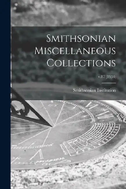 Smithsonian Miscellaneous Collections; v.87 (1934) by Smithsonian Institution