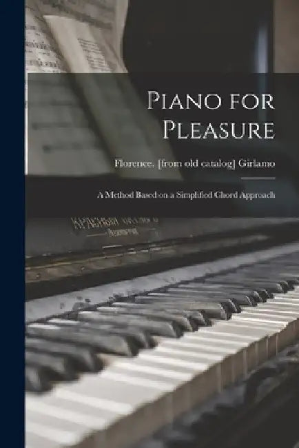 Piano for Pleasure; a Method Based on a Simplified Chord Approach by Florence Girlamo