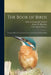 The Book of Birds: Common Birds of Town and Country and American Game Birds by National Geographic Society
