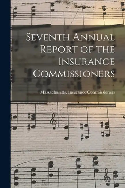 Seventh Annual Report of the Insurance Commissioners by Massachusetts Insurance Commissioners