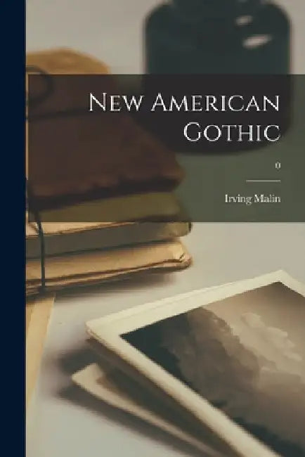 New American Gothic; 0 by Irving Malin
