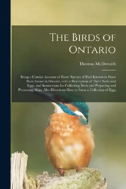 The Birds of Ontario; Being a Concise Account of Every Species of Bird Known to Have Been Found in Ontario, With a Description of Their Nests and Eggs by Thomas McIlwraith