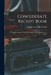 Confederate Receipt Book: a Compilation of Over One Hundred Receipts, Adapted to the Times by Belle Former Owner Webb