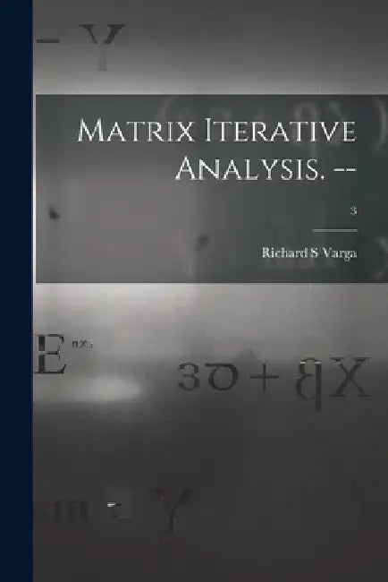 Matrix Iterative Analysis. --; 3 by Richard S. Varga