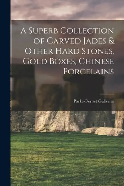 A Superb Collection of Carved Jades & Other Hard Stones, Gold Boxes, Chinese Porcelains by Parke-Bernet Galleries