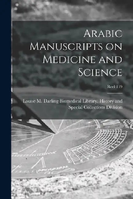 Arabic Manuscripts on Medicine and Science [microform]; Reel 119 by Louise M Darling Biomedical Library
